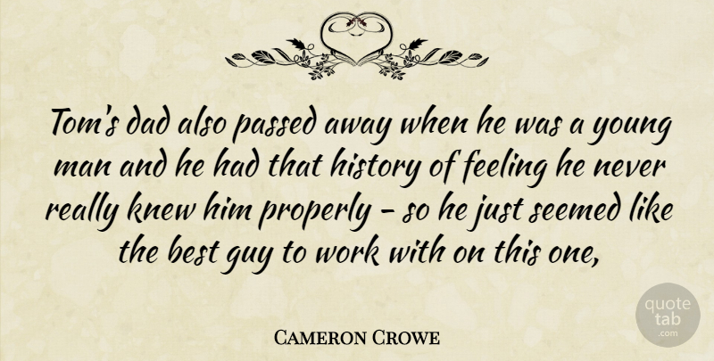 Cameron Crowe Quote About Best, Dad, Feeling, Guy, History: Toms Dad Also Passed Away...