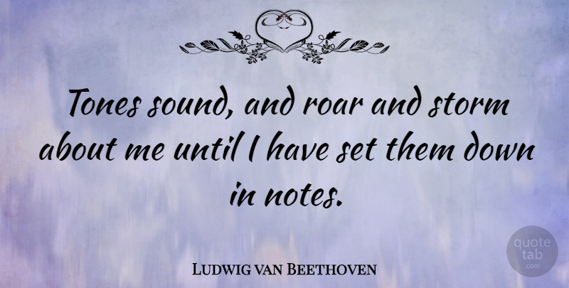 Ludwig van Beethoven Quote About Music, Storm, Tone: Tones Sound And Roar And...
