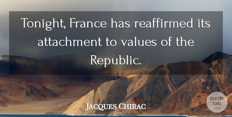 Jacques Chirac Quote About Attachment, France, Values: Tonight France Has Reaffirmed Its...