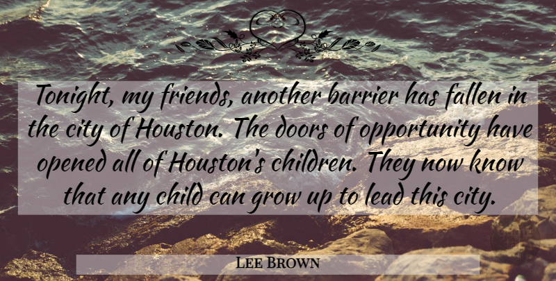 Lee Brown Quote About Barrier, Child, City, Doors, Fallen: Tonight My Friends Another Barrier...