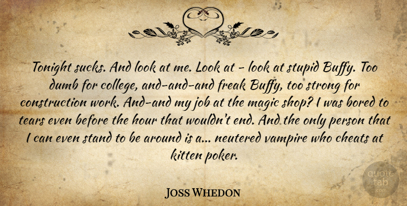 Joss Whedon Quote About Strong, Jobs, Stupid: Tonight Sucks And Look At...