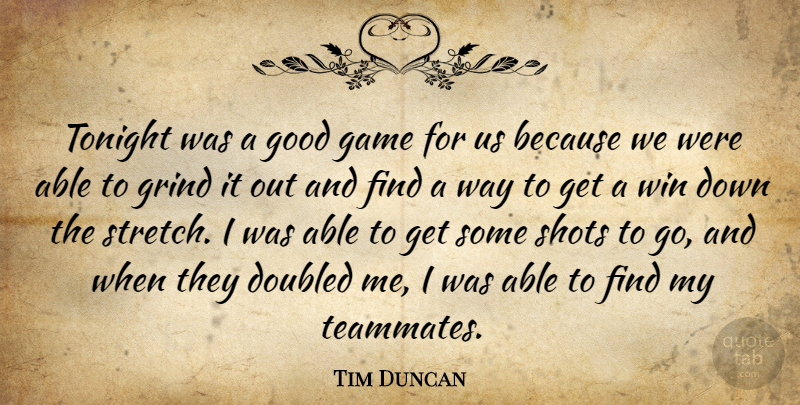Tim Duncan Quote About Game, Good, Grind, Shots, Tonight: Tonight Was A Good Game...