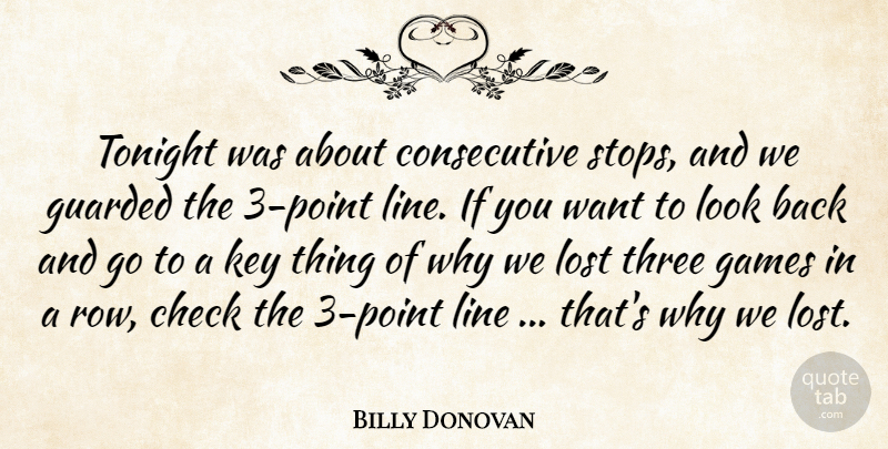 Billy Donovan Quote About Check, Games, Guarded, Key, Line: Tonight Was About Consecutive Stops...