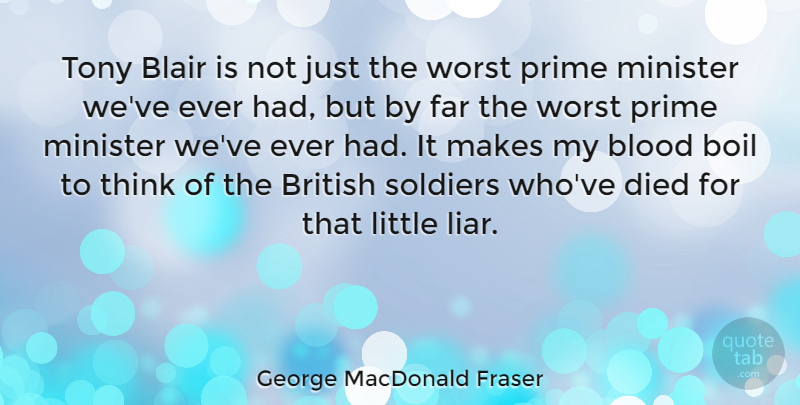George MacDonald Fraser Quote About Blair, Boil, British, Died, Far: Tony Blair Is Not Just...
