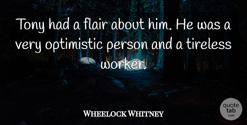 Wheelock Whitney Quote About Flair, Optimistic, Tony: Tony Had A Flair About...