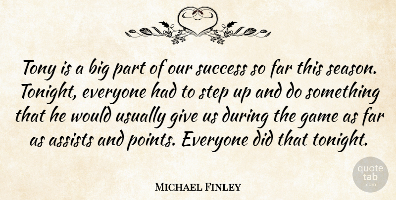 Michael Finley Quote About Far, Game, Step, Success, Tony: Tony Is A Big Part...