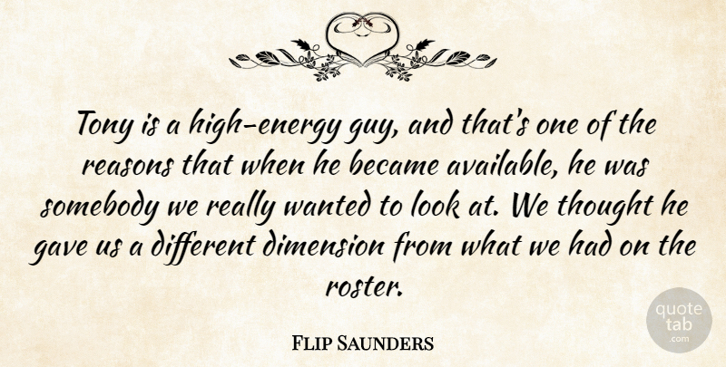 Flip Saunders Quote About Became, Dimension, Gave, Reasons, Somebody: Tony Is A High Energy...