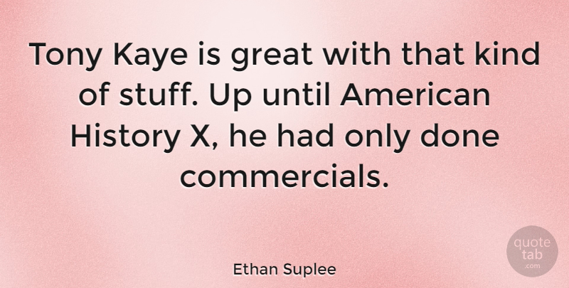 Ethan Suplee Quote About Stuff, Done, Kind: Tony Kaye Is Great With...