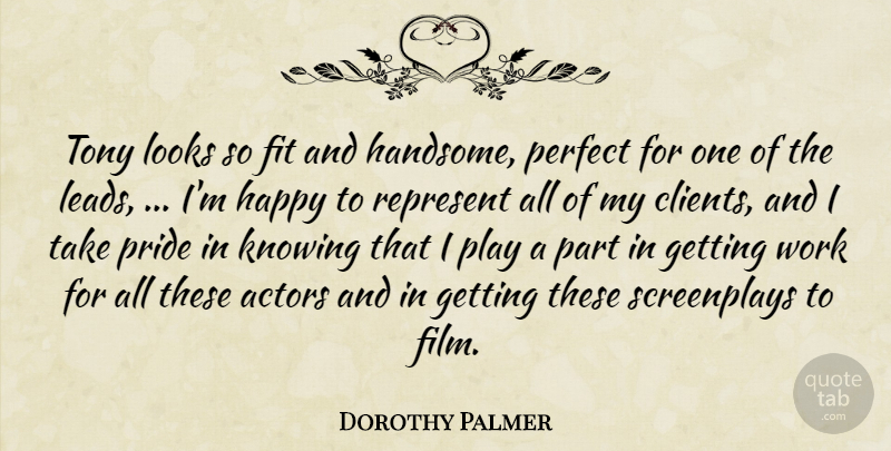 Dorothy Palmer Quote About Fit, Happy, Knowing, Looks, Perfect: Tony Looks So Fit And...
