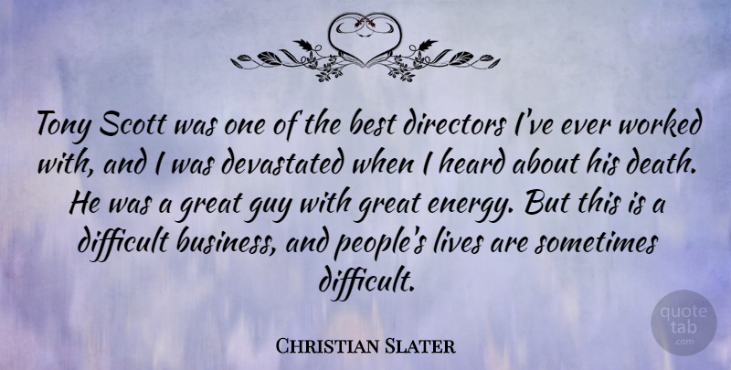 Christian Slater Quote About Best, Business, Death, Devastated, Difficult: Tony Scott Was One Of...