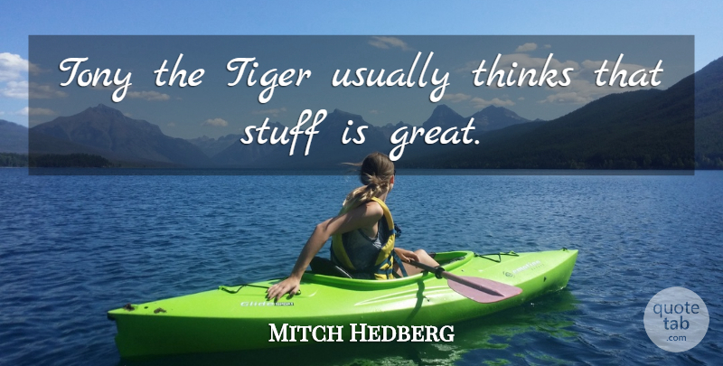 Mitch Hedberg Quote About Funny, Humor, Thinking: Tony The Tiger Usually Thinks...