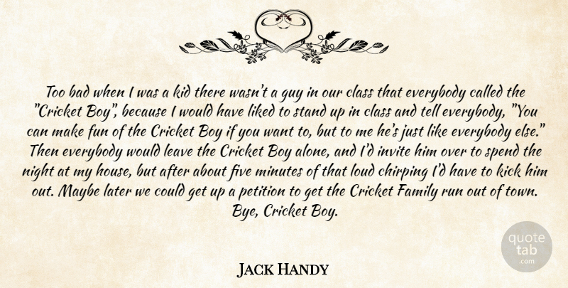 Jack Handy Quote About Bad, Boy, Class, Cricket, Everybody: Too Bad When I Was...