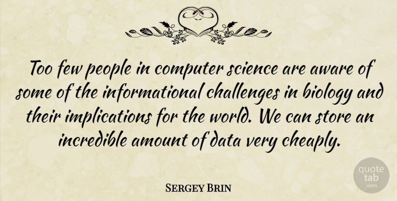 Sergey Brin Quote About Technology, Data, People: Too Few People In Computer...