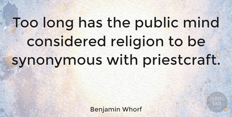Benjamin Whorf Quote About Considered, Mind, Public, Religion, Synonymous: Too Long Has The Public...