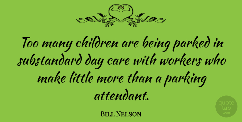 Bill Nelson Quote About Children: Too Many Children Are Being...