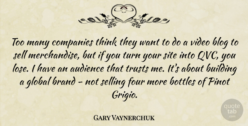 Gary Vaynerchuk Quote About Thinking, Video, Bottles: Too Many Companies Think They...