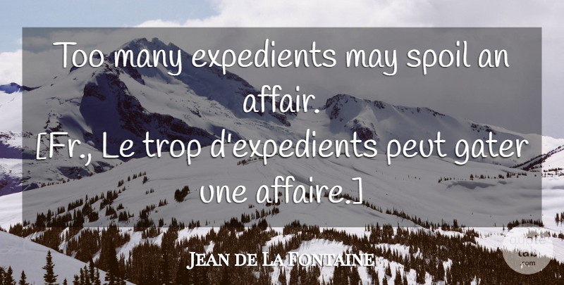 Jean de La Fontaine Quote About May, Affair, Prudence: Too Many Expedients May Spoil...