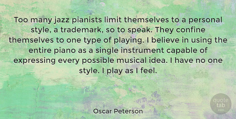 Oscar Peterson Quote About Believe, Piano, Play: Too Many Jazz Pianists Limit...