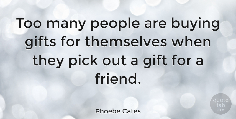 Phoebe Cates Quote About People, Buying, Picks: Too Many People Are Buying...