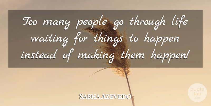 Sasha Azevedo Quote About Successful, People, Waiting: Too Many People Go Through...