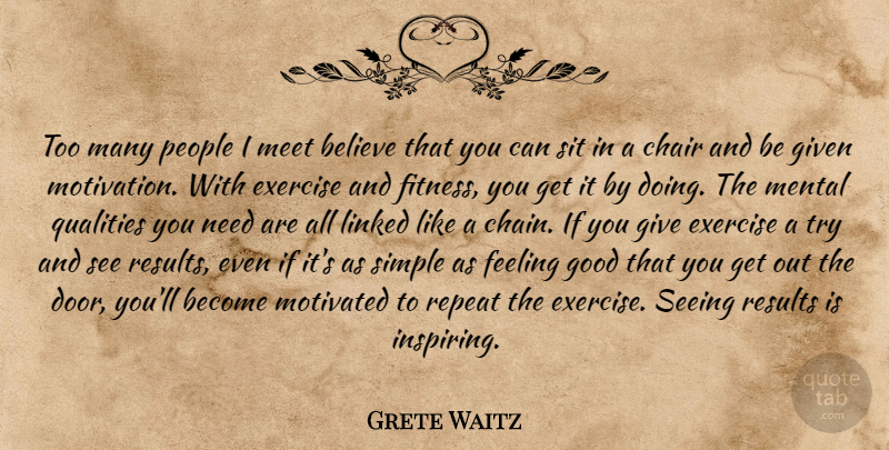 Grete Waitz Quote About Inspirational, Motivation, Believe: Too Many People I Meet...