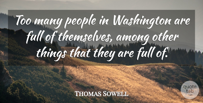 Thomas Sowell Quote About People, Political: Too Many People In Washington...