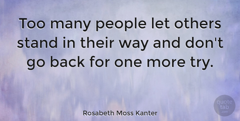 Rosabeth Moss Kanter Quote About People, Trying, Way: Too Many People Let Others...