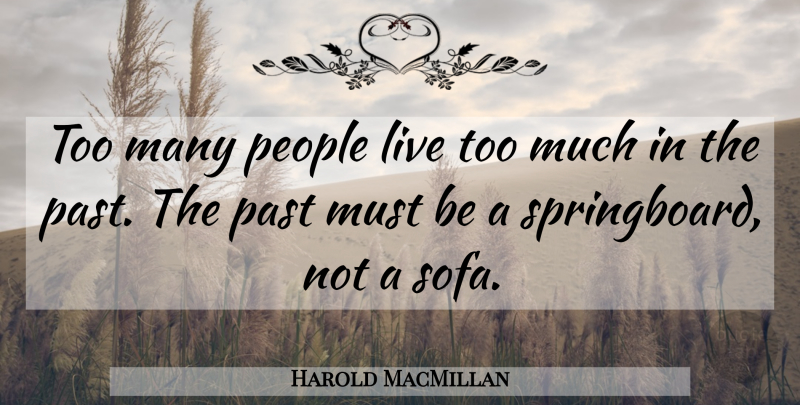 Harold MacMillan Quote About Future, Past, People: Too Many People Live Too...