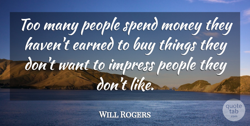 Will Rogers Quote About Inspirational, Life, Positive: Too Many People Spend Money...