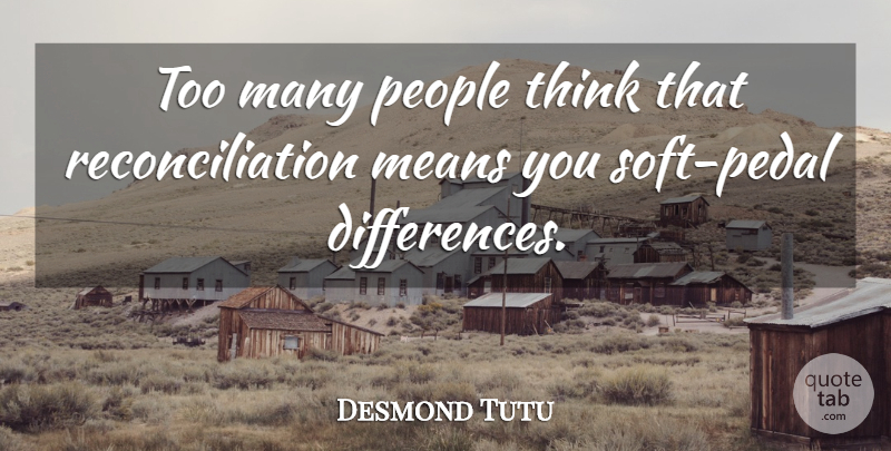 Desmond Tutu Quote About Mean, Thinking, Differences: Too Many People Think That...