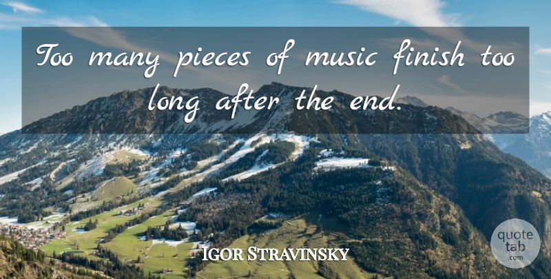 Igor Stravinsky Quote About Funny, Music, Witty: Too Many Pieces Of Music...