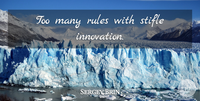 Sergey Brin Quote About Innovation: Too Many Rules With Stifle...