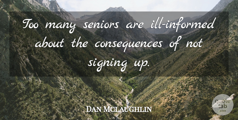 Dan Mclaughlin Quote About Consequences, Seniors, Signing: Too Many Seniors Are Ill...