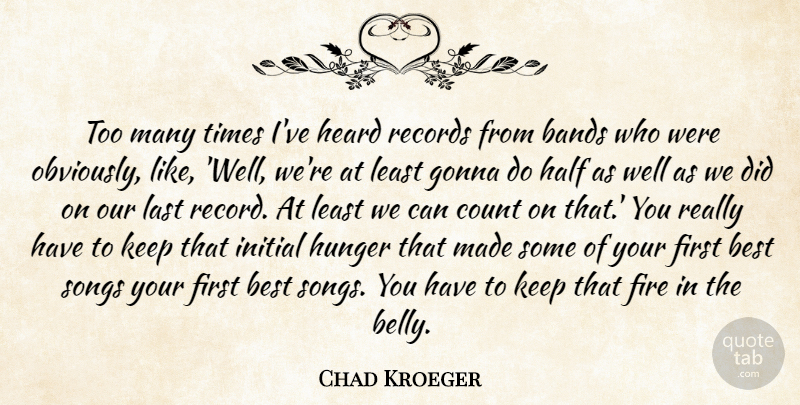 Chad Kroeger Quote About Song, Fire, Band: Too Many Times Ive Heard...