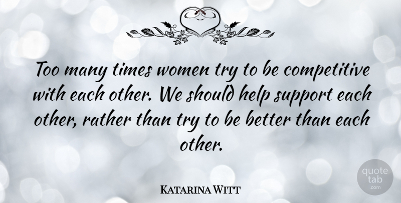 Katarina Witt Quote About Athlete, Support, Trying: Too Many Times Women Try...