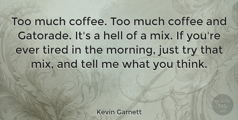 Kevin Garnett Quote About Basketball, Morning, Coffee: Too Much Coffee Too Much...
