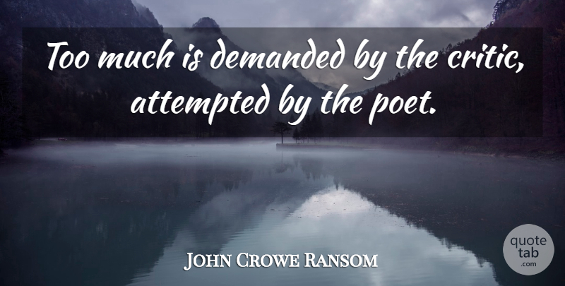 John Crowe Ransom Quote About Too Much, Ransom, Poet: Too Much Is Demanded By...