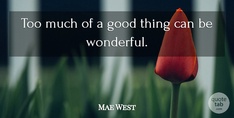 Mae West Quote About Funny, Appreciation, Witty: Too Much Of A Good...