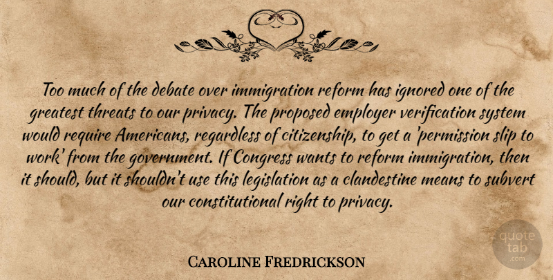 Caroline Fredrickson Quote About Congress, Debate, Employer, Greatest, Ignored: Too Much Of The Debate...