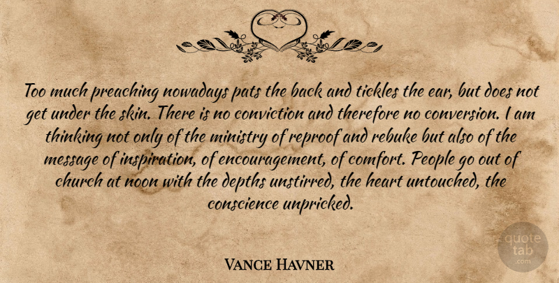 Vance Havner Quote About Christian, Encouragement, Inspiration: Too Much Preaching Nowadays Pats...