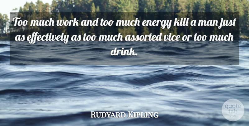 Rudyard Kipling Quote About Men, Effort, Too Much: Too Much Work And Too...