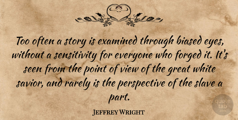 Jeffrey Wright Quote About Eye, Views, White: Too Often A Story Is...