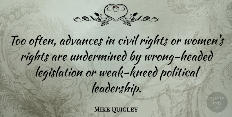 Mike Quigley Quote About Advances, Civil, Leadership, Rights, Women: Too Often Advances In Civil...