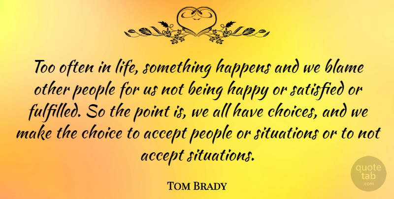 Tom Brady Quote About Happiness, Being Happy, Nfl: Too Often In Life Something...