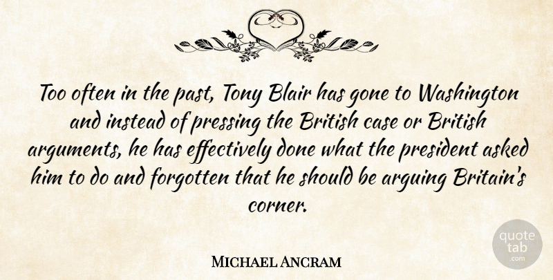 Michael Ancram Quote About Arguing, Asked, Blair, British, Case: Too Often In The Past...