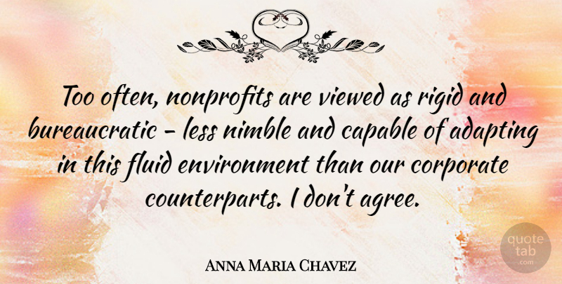 Anna Maria Chavez Quote About Nonprofits, Nimble, Environment: Too Often Nonprofits Are Viewed...