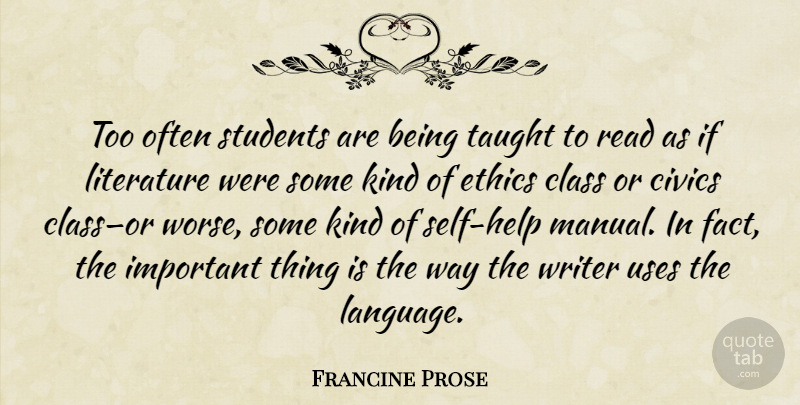 Francine Prose Quote About Self, Class, Important: Too Often Students Are Being...