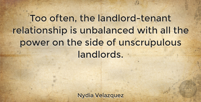 Nydia Velazquez Quote About Power, Relationship, Unbalanced: Too Often The Landlord Tenant...