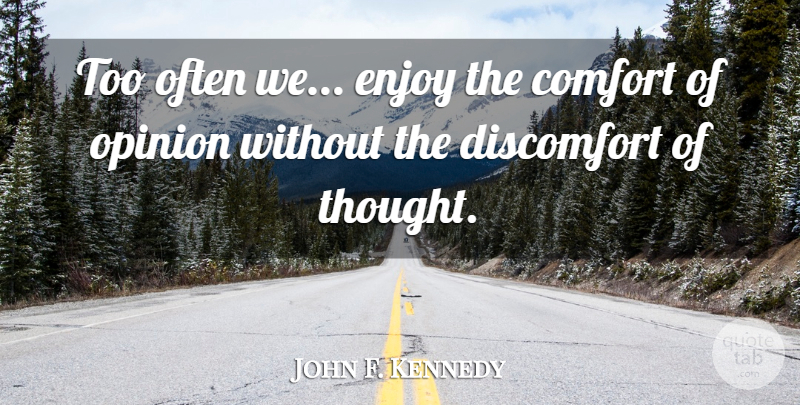 John F. Kennedy Quote About Wisdom, Thinking, Government: Too Often We Enjoy The...