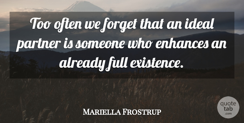 Mariella Frostrup Quote About Forget, Partners, Existence: Too Often We Forget That...